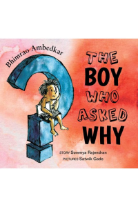 Bhimrao Ambedkar? The boy who asked why