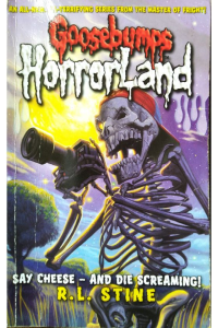 Goosebumps- Horrorland- Say cheese- and die screaming!